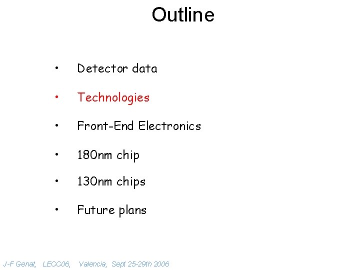 Outline • Detector data • Technologies • Front-End Electronics • 180 nm chip •