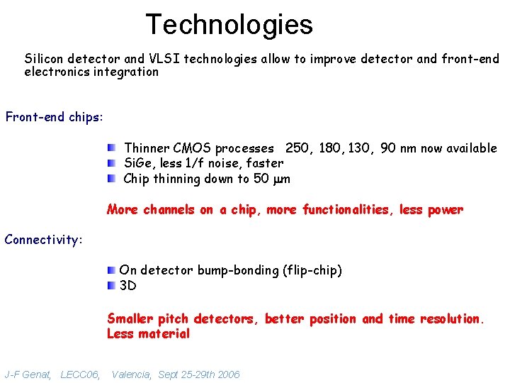 Technologies Silicon detector and VLSI technologies allow to improve detector and front-end electronics integration