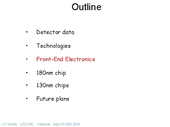 Outline • Detector data • Technologies • Front-End Electronics • 180 nm chip •