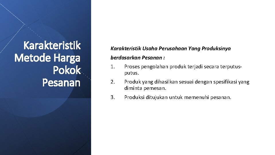 Karakteristik Metode Harga Pokok Pesanan Karakteristik Usaha Perusahaan Yang Produksinya berdasarkan Pesanan : 1.