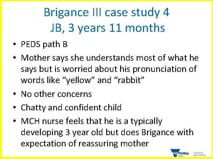 Brigance III case study 4 JB, 3 years 11 months • PEDS path B