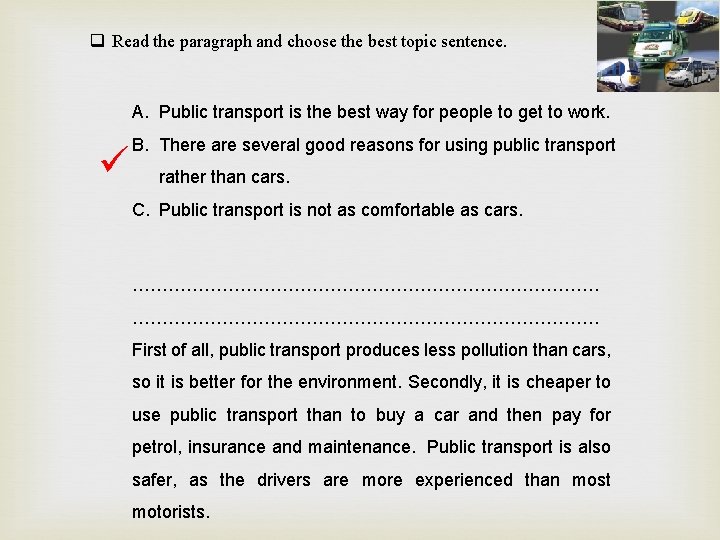 q Read the paragraph and choose the best topic sentence. A. Public transport is