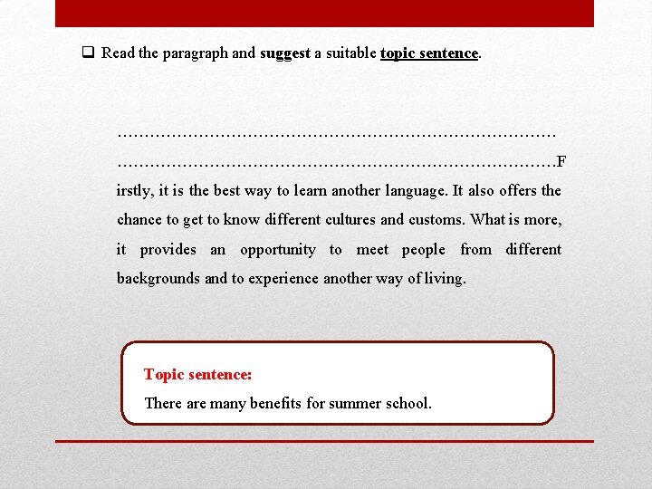 q Read the paragraph and suggest a suitable topic sentence. ………………………………………………………………………F irstly, it is