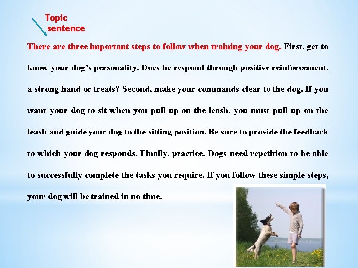 Topic sentence There are three important steps to follow when training your dog. First,