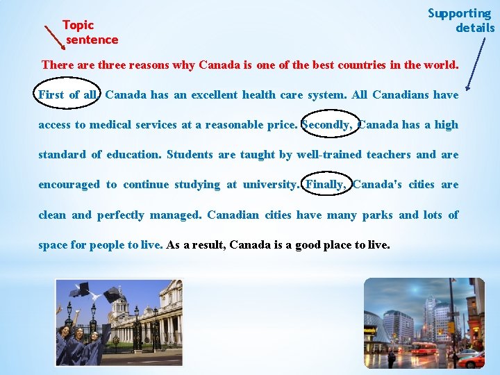 Topic sentence Supporting details There are three reasons why Canada is one of the