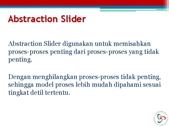 Abstraction Slider digunakan untuk memisahkan proses-proses penting dari proses-proses yang tidak penting. Dengan menghilangkan