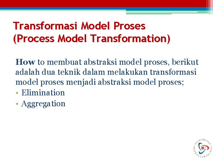 Transformasi Model Proses (Process Model Transformation) How to membuat abstraksi model proses, berikut adalah