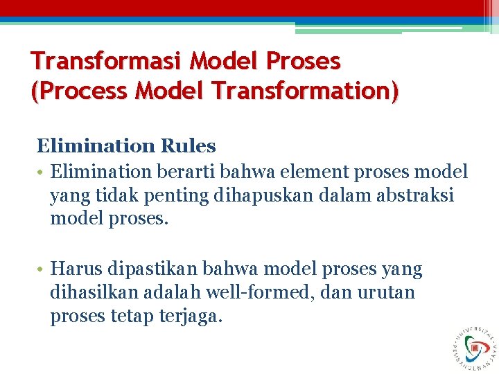 Transformasi Model Proses (Process Model Transformation) Elimination Rules • Elimination berarti bahwa element proses