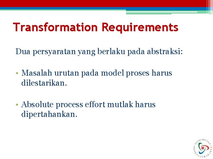 Transformation Requirements Dua persyaratan yang berlaku pada abstraksi: • Masalah urutan pada model proses