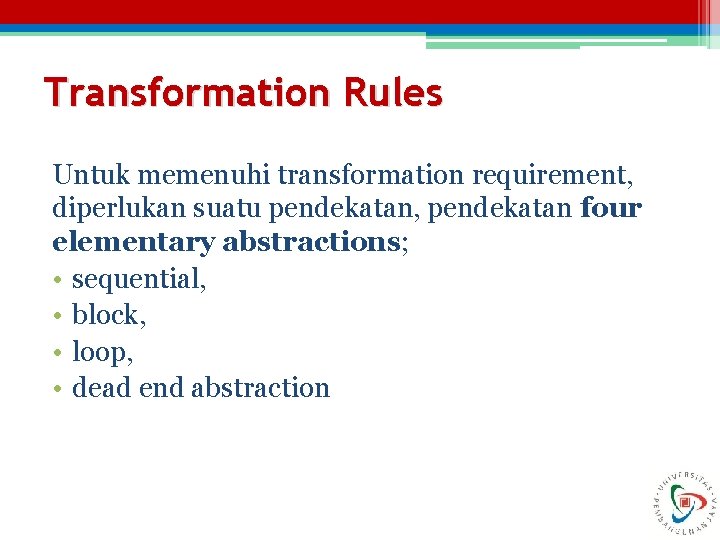 Transformation Rules Untuk memenuhi transformation requirement, diperlukan suatu pendekatan, pendekatan four elementary abstractions; •