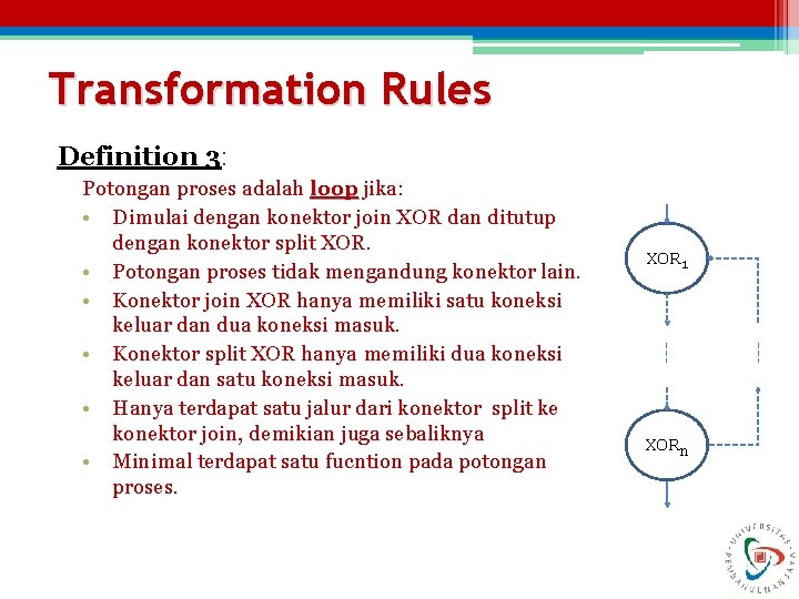 Transformation Rules Definition 3: Potongan proses adalah loop jika: • Dimulai dengan konektor join