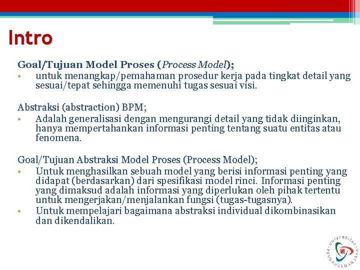 Intro Goal/Tujuan Model Proses (Process Model); • untuk menangkap/pemahaman prosedur kerja pada tingkat detail