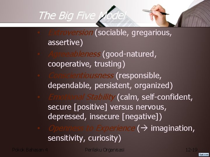 The Big Five Model • Extroversion (sociable, gregarious, assertive) • Agreeableness (good-natured, cooperative, trusting)