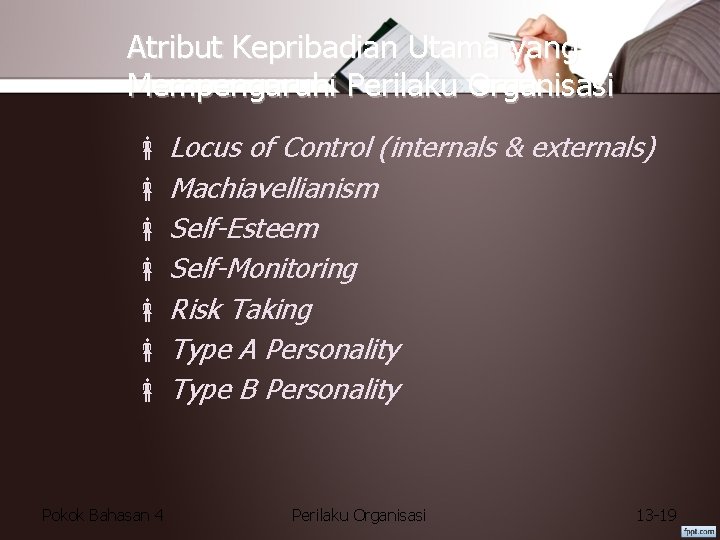 Atribut Kepribadian Utama yang Mempengaruhi Perilaku Organisasi Locus of Control (internals & externals) Machiavellianism