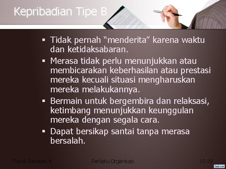 Kepribadian Tipe B § Tidak pernah “menderita” karena waktu dan ketidaksabaran. § Merasa tidak