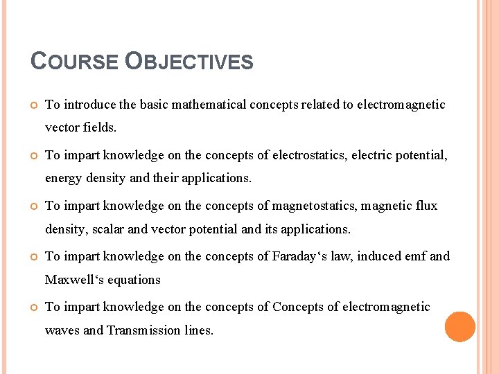COURSE OBJECTIVES To introduce the basic mathematical concepts related to electromagnetic vector fields. To