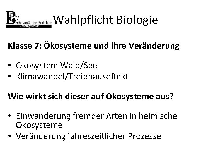Wahlpflicht Biologie Klasse 7: Ökosysteme und ihre Veränderung • Ökosystem Wald/See • Klimawandel/Treibhauseffekt Wie