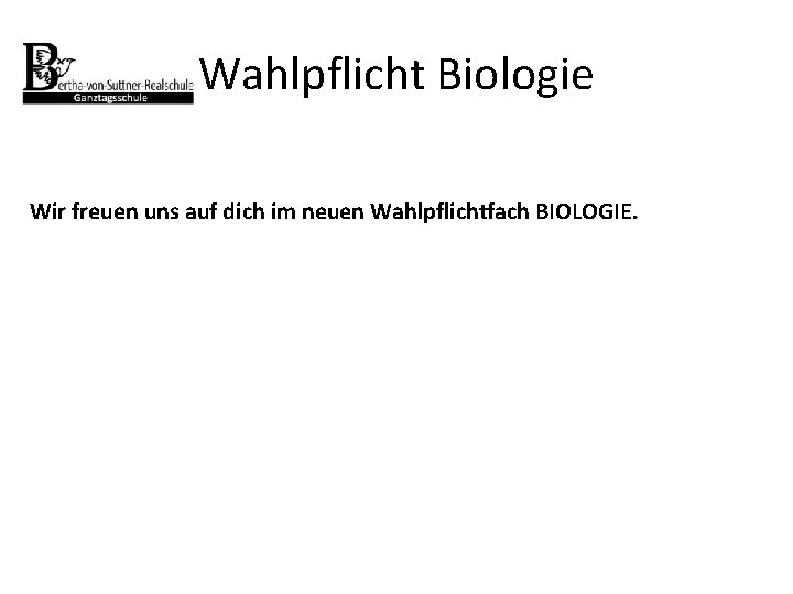 Wahlpflicht Biologie Wir freuen uns auf dich im neuen Wahlpflichtfach BIOLOGIE. 