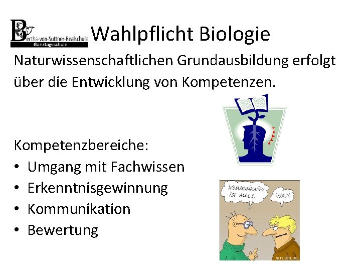 Wahlpflicht Biologie Naturwissenschaftlichen Grundausbildung erfolgt über die Entwicklung von Kompetenzen. Kompetenzbereiche: • Umgang mit