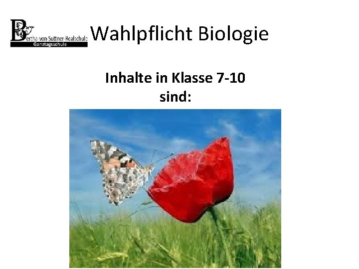 Wahlpflicht Biologie Inhalte in Klasse 7 -10 sind: 