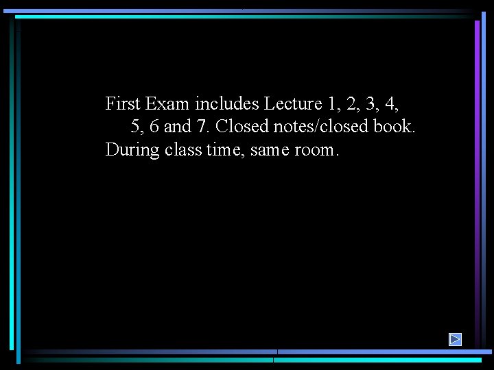 First Exam includes Lecture 1, 2, 3, 4, 5, 6 and 7. Closed notes/closed