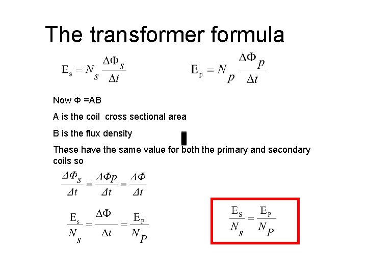 The transformer formula Now Φ =AB A is the coil cross sectional area B