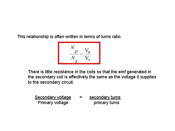 This relationship is often written in terms of turns ratio. There is little resistance