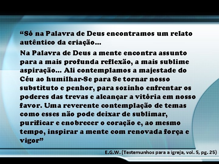 “Só na Palavra de Deus encontramos um relato autêntico da criação… Na Palavra de