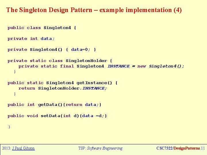 The Singleton Design Pattern – example implementation (4) public class Singleton 4 { private