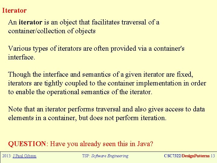 Iterator An iterator is an object that facilitates traversal of a container/collection of objects