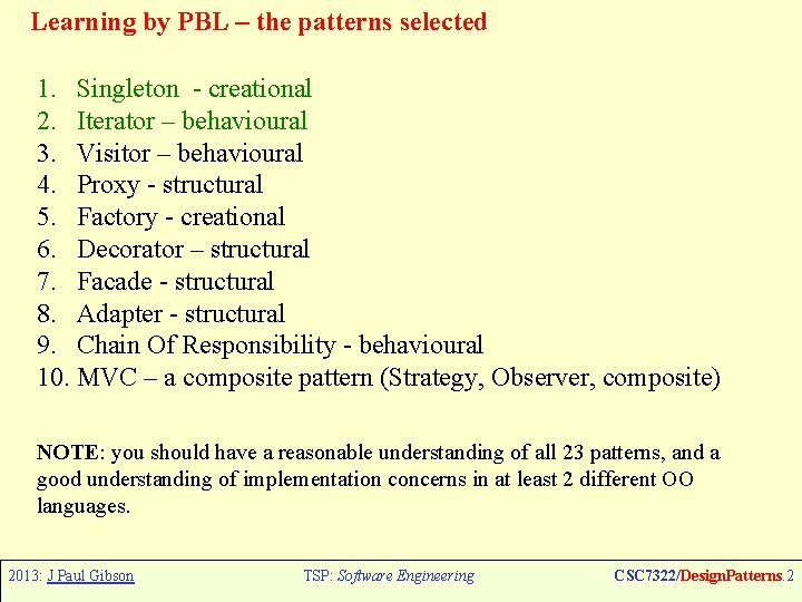 Learning by PBL – the patterns selected 1. Singleton - creational 2. Iterator –