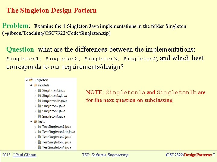 The Singleton Design Pattern Problem: Examine the 4 Singleton Java implementations in the folder