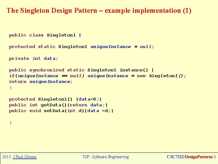 The Singleton Design Pattern – example implementation (1) public class Singleton 1 { protected