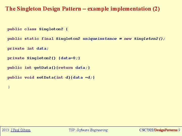 The Singleton Design Pattern – example implementation (2) public class Singleton 2 { public