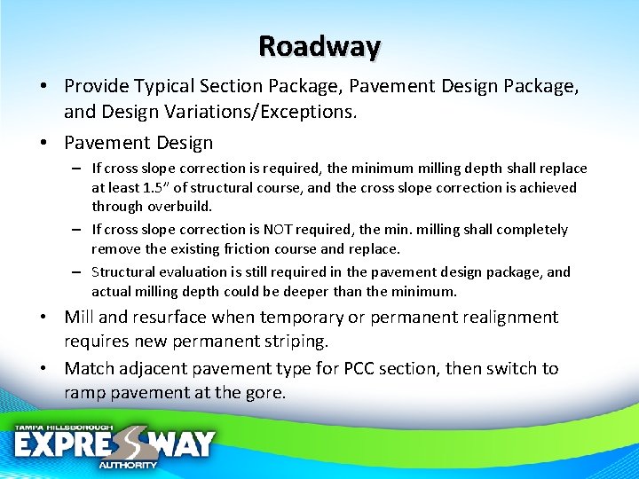 Roadway • Provide Typical Section Package, Pavement Design Package, and Design Variations/Exceptions. • Pavement