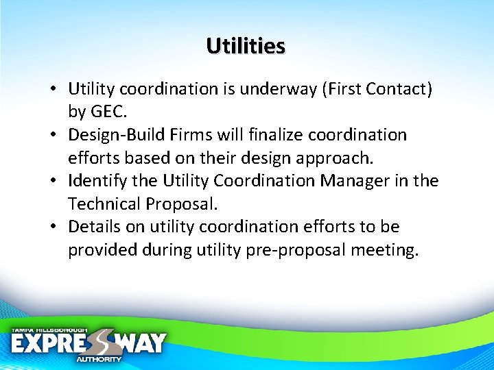 Utilities • Utility coordination is underway (First Contact) by GEC. • Design-Build Firms will