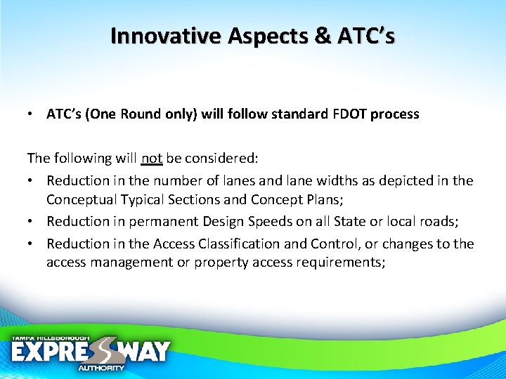 Innovative Aspects & ATC’s • ATC’s (One Round only) will follow standard FDOT process