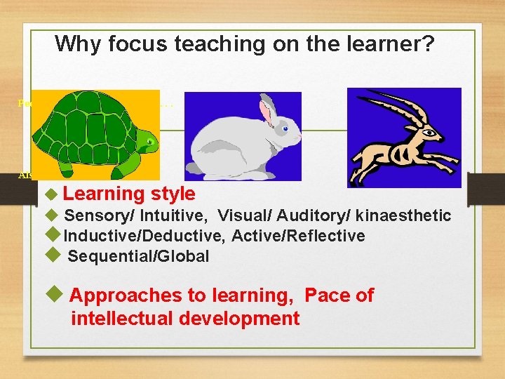 Why focus teaching on the learner? People learn at different rates. . Also, nts