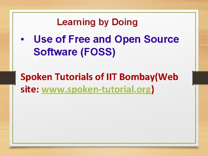 Learning by Doing • Use of Free and Open Source Software (FOSS) Spoken Tutorials