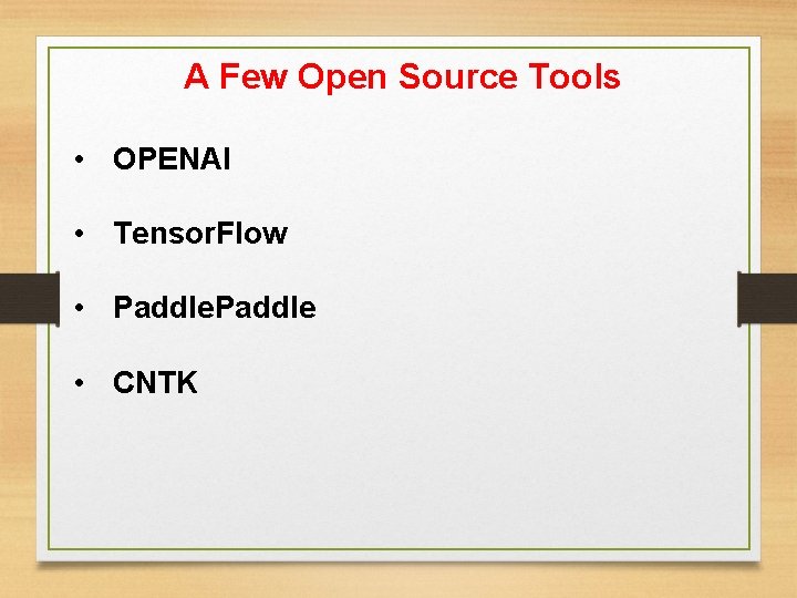 A Few Open Source Tools • OPENAI • Tensor. Flow • Paddle • CNTK