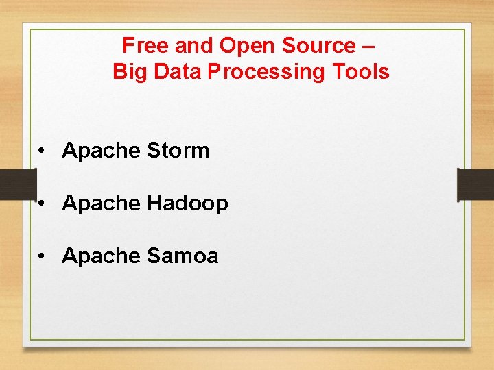 Free and Open Source – Big Data Processing Tools • Apache Storm • Apache