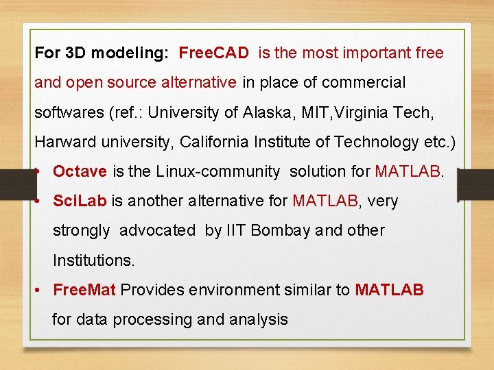 For 3 D modeling: Free. CAD is the most important free and open source