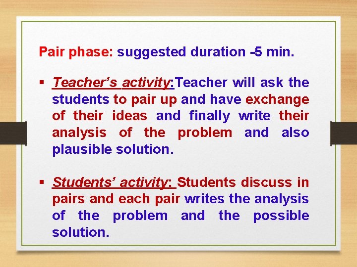Pair phase: suggested duration -5 min. § Teacher’s activity: Teacher will ask the students