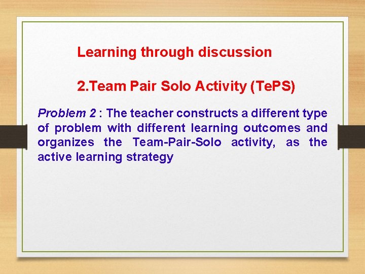 Learning through discussion 2. Team Pair Solo Activity (Te. PS) Problem 2 : The