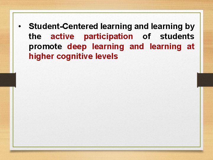  • Student-Centered learning and learning by the active participation of students promote deep