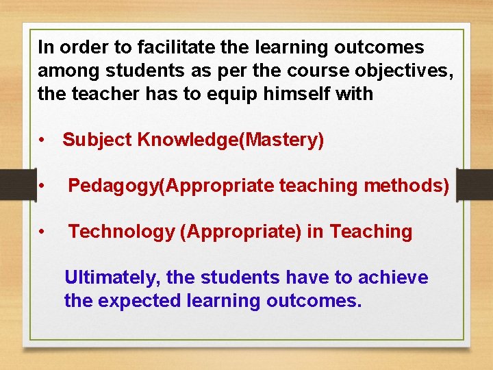 In order to facilitate the learning outcomes among students as per the course objectives,