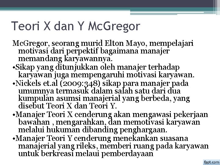 Teori X dan Y Mc. Gregor, seorang murid Elton Mayo, mempelajari motivasi dari perpektif