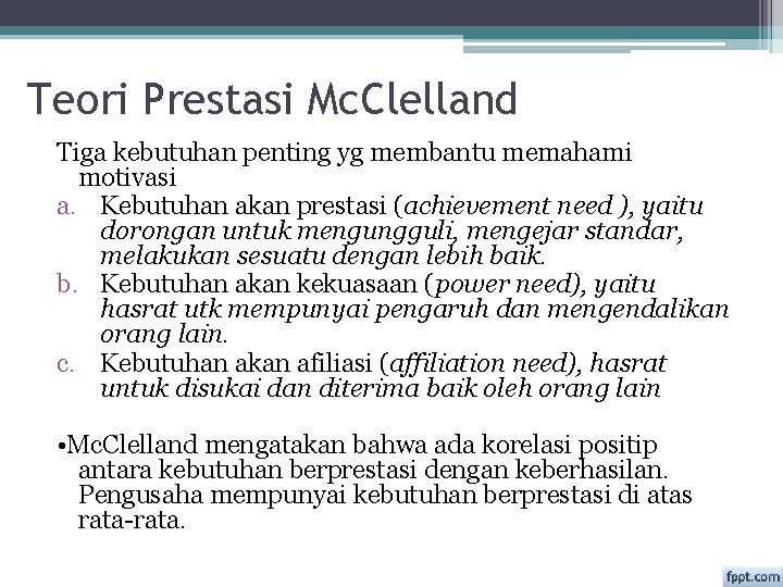 Teori Prestasi Mc. Clelland Tiga kebutuhan penting yg membantu memahami motivasi a. Kebutuhan akan