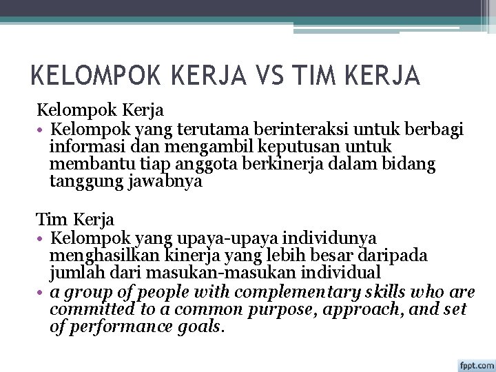 KELOMPOK KERJA VS TIM KERJA Kelompok Kerja • Kelompok yang terutama berinteraksi untuk berbagi