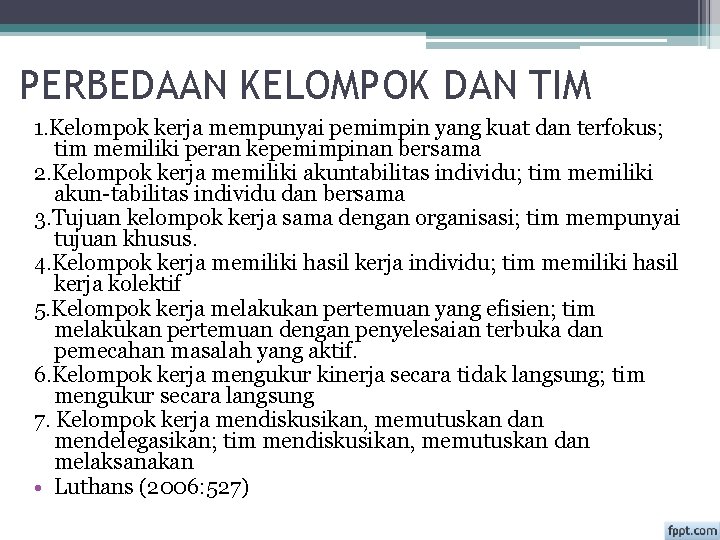 PERBEDAAN KELOMPOK DAN TIM 1. Kelompok kerja mempunyai pemimpin yang kuat dan terfokus; tim